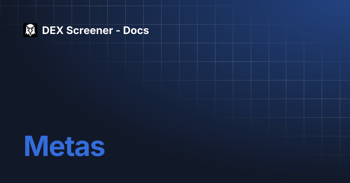 Metas | DEX Screener - Docs